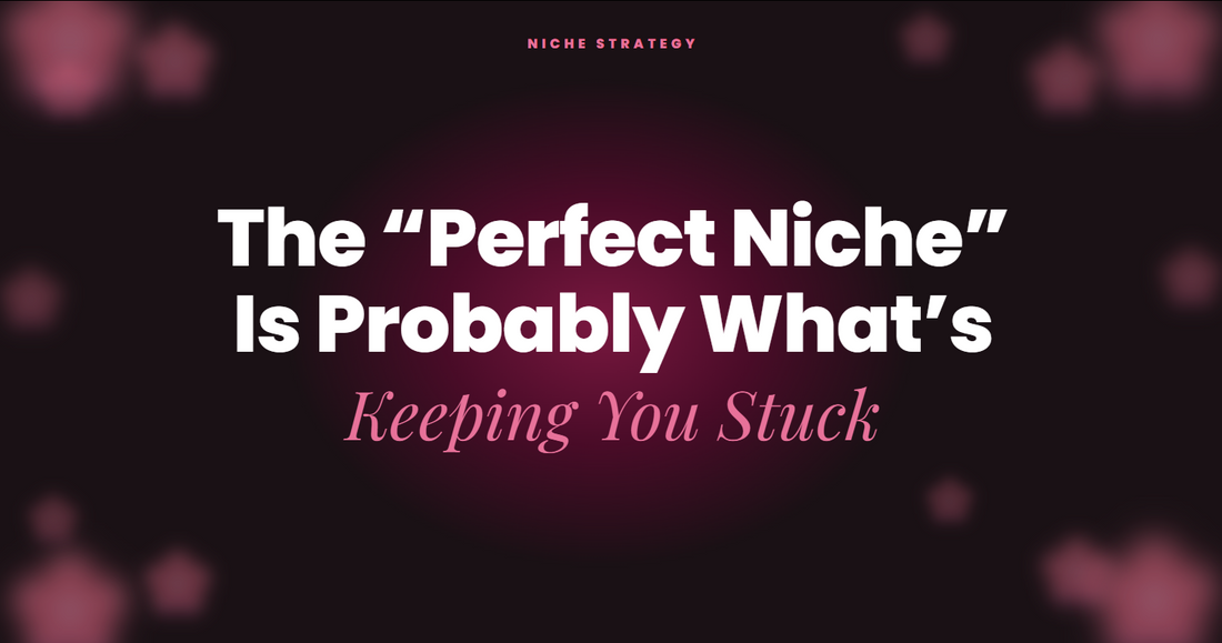 The “Perfect Niche” Is Probably What’s Keeping You Stuck