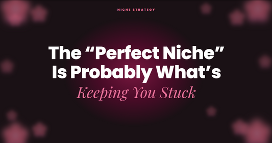 The “Perfect Niche” Is Probably What’s Keeping You Stuck