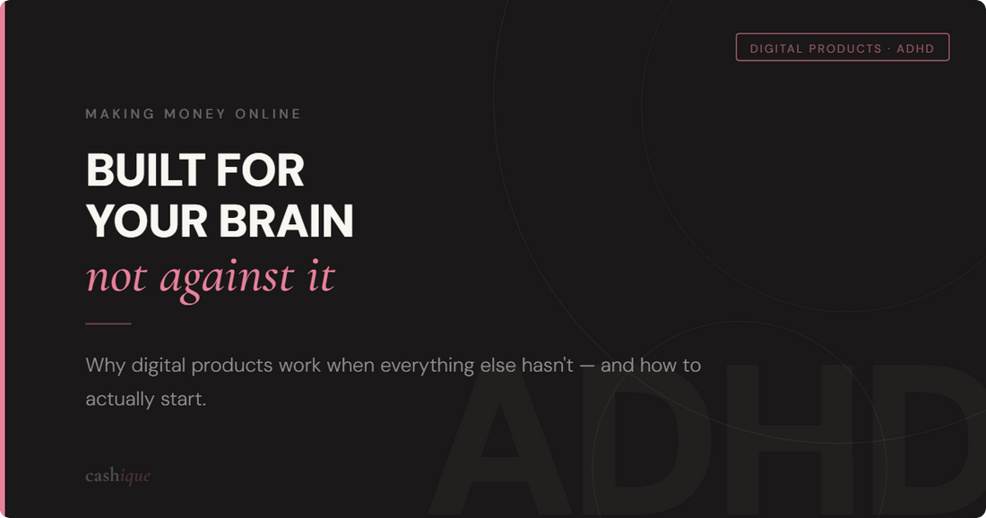 Making Money Online With ADHD: Why Digital Products Are Low-Key Built for Your Brain