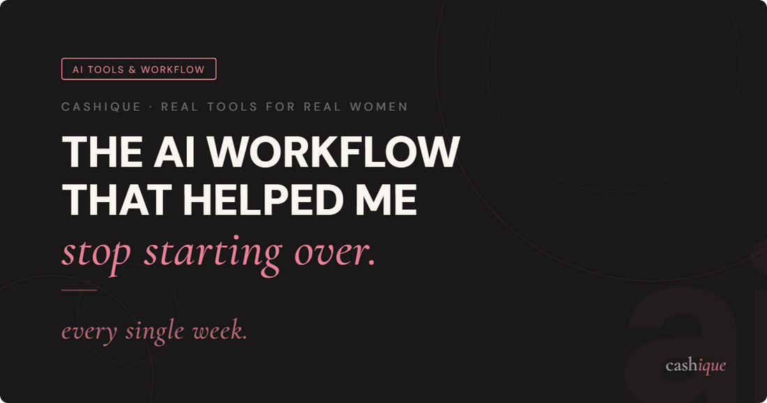 The AI Workflow That Helped Me Stop Starting Over Every Week