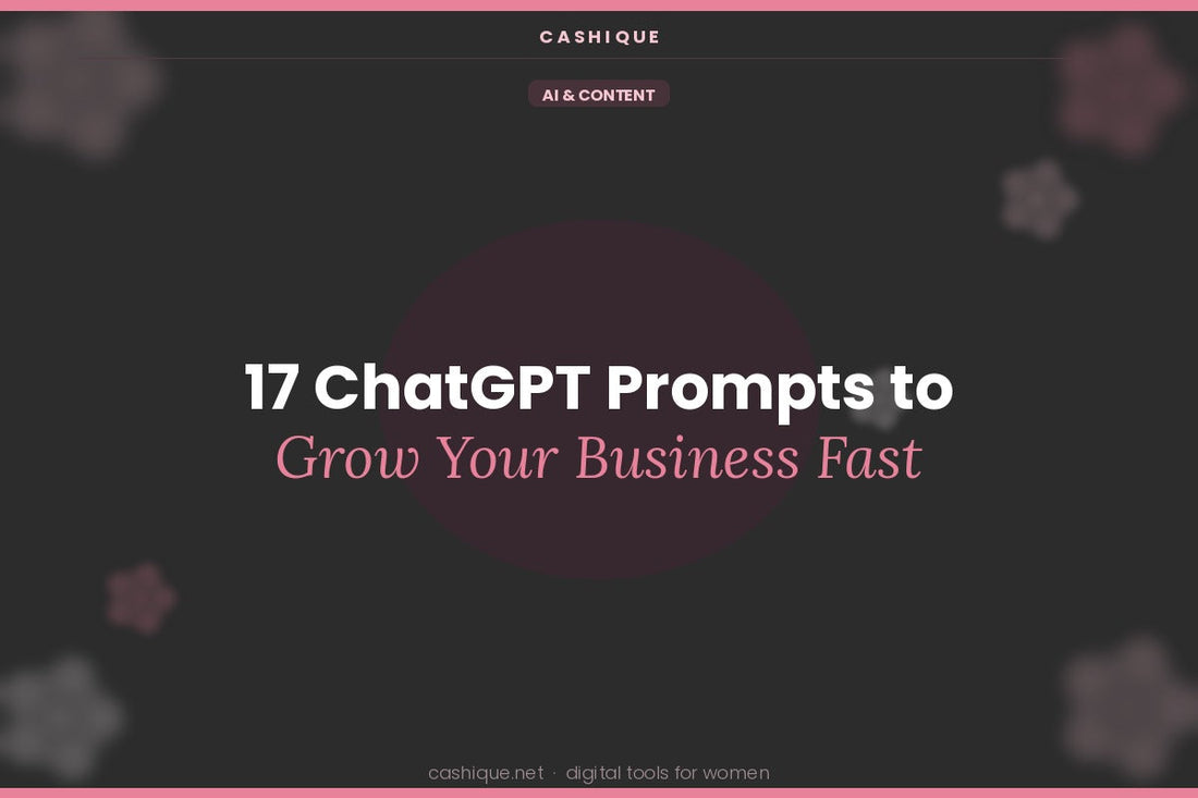 17 ChatGPT Prompts to Grow Your Business, Audience & Content (Fast)