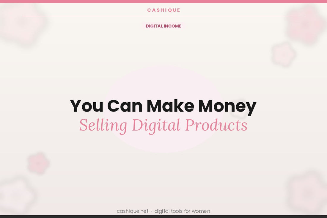 You Can Make Money Selling Digital Products (Learn the Most Profitable Digital Products and Where to Sell Them!)