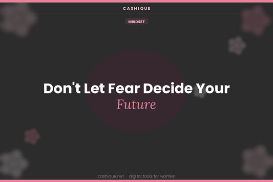 Don't Let Fear Decide Your Future - Here's What to Do Instead